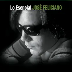 Lo Esencial: José Feliciano - José Feliciano