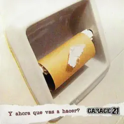 Y Ahora Que Vas a Hacer? - Garage 21 Y Ahora Que Vas a Hacer? - Garage 21