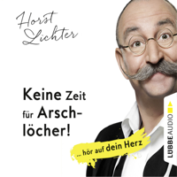 Horst Lichter - Keine Zeit für A*********r! - ... hör auf dein Herz (Ungekürzt) artwork
