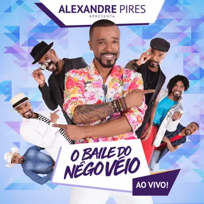 Alexandre Pires Apresenta: O Baile do Nêgo Véio (Ao Vivo) - Alexandre Pires