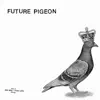 Future Pigeon - EP album lyrics, reviews, download