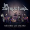 Retiro Lo Dicho - La Estructura lyrics