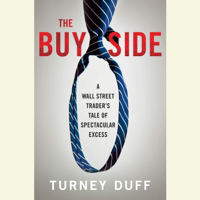 Turney Duff - The Buy Side: A Wall Street Trader's Tale of Spectacular Excess (Unabridged) artwork