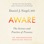 Aware: The Science and Practice of Presence--A Complete Guide to the Groundbreaking Wheel of Awareness Meditation Practice (Unabridged)