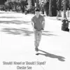 Should I Kneel or Should I Stand? - Single album lyrics, reviews, download