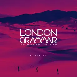 Oh Woman Oh Man (Remixes) - EP - London Grammar