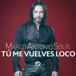 Tú Me Vuelves Loco - Single - Marco Antonio Solis
