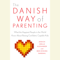 Jessica Joelle Alexander & Iben Sandahl - The Danish Way of Parenting: What the Happiest People in the World Know About Raising Confident, Capable Kids (Unabridged) artwork
