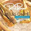 Bottles on Me (feat. B-Legit & IDRISE) - Single album lyrics, reviews, download