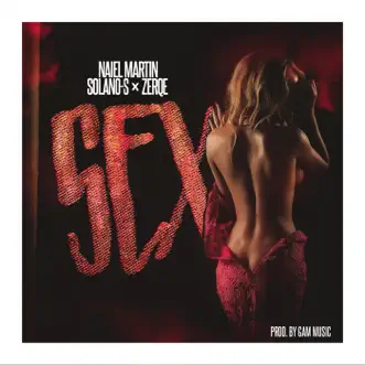 Sex (feat. Naiel Martin & Solano-S) - Single by Zerqe, Naiel Martin & Solanos album reviews, ratings, credits