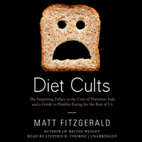 Matt Fitzgerald - Diet Cults: The Surprising Fallacy at the Core of Nutrition Fads and a Guide to Healthy Eating for the Rest of Us artwork