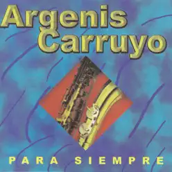 Para Siempre - Argenis Carruyo