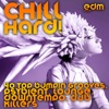 Chill Hard! (40 Top Bumpin Grooves, Psybient, Lounge, Downtempo, Dub Killers)