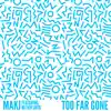 Too Far Gone (feat. Matthew Santos) - Single album lyrics, reviews, download