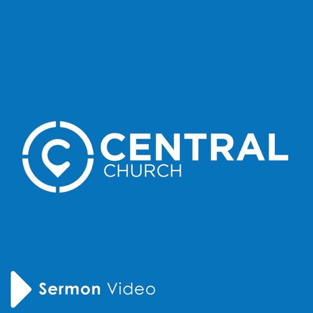 Central Church Video Sermons by Central Church on Apple Podcasts