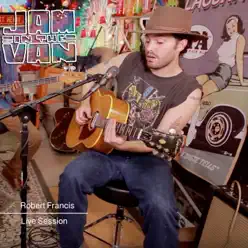 Jam in the Van - Robert Francis (Live Session) - Single - Robert Francis Jam in the Van - Robert Francis (Live Session) - Single - Robert Francis