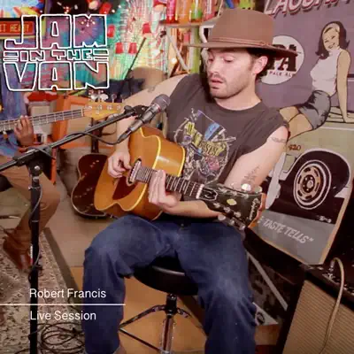 Jam in the Van - Robert Francis (Live Session) - Single - Robert Francis Jam in the Van - Robert Francis (Live Session) - Single - Robert Francis