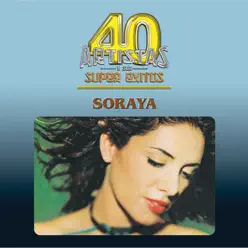 40 Artistas y Sus Super Éxitos: Soraya - Soraya