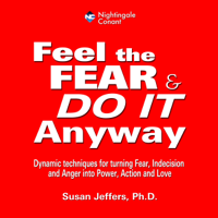 Susan Jeffers - Feel the Fear and Do It Anyway: Dynamic Techniques for Turning Fear, Indecision and Anger into Power, Action and Love (Unabridged) artwork