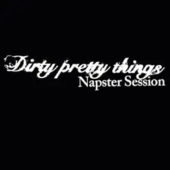 Dirty Pretty Things (Napsterville Session) - EP - Dirty Pretty Things