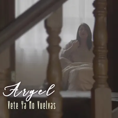 Vete Ya No Vuelvas - Single - Argel