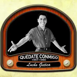 Quédate Conmigo (1957 - 1960) - Lucho Gatica