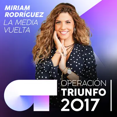 La Media Vuelta (Operación Triunfo 2017) - Single - Miriam Rodríguez
