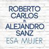 Esa Mujer (feat. Alejandro Sanz) - Roberto Carlos