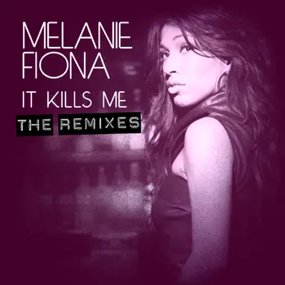 It Kills Me (The Remixes) - Melanie Fiona It Kills Me (The Remixes) - Melanie Fiona