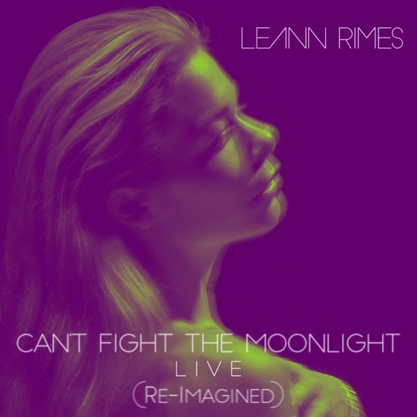 Leann Rimes - Cant Fight the Moonlight (Re-Imagined)