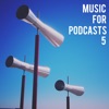 Music for Podcasts 5