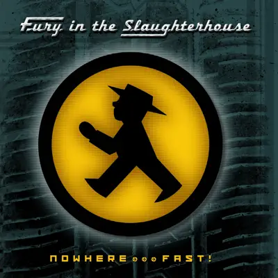 Nowhere...Fast! - Fury In The Slaughterhouse