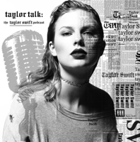 Taylor Talk: The Taylor Swift Podcast | reputation | 1989 | Red | Speak Now | Fearless | Taylor Swift podcast
