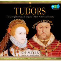 G. J. Meyer - The Tudors: The Complete Story of England's Most Notorious Dynasty (Unabridged) artwork