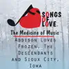Addison Loves Frozen, The Descendants and Sioux City, Iowa - Single album lyrics, reviews, download