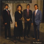 Alison Krauss & Union Station - Here Comes Goodbye