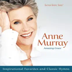 Amazing Grace: Inspirational Favorites and Classic Hymns - Anne Murray