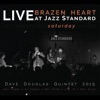 Brazen Heart: Live at Jazz Standard Saturday (feat. Dave Douglas, Jon Irabagon, Matt Mitchell, Linda Oh, & Rudy Royston)