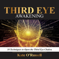 Kate O' Russell - Third Eye Awakening: 10 Techniques to Open the Third Eye Chakra (Unabridged) artwork