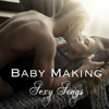 Baby Making Sexy Songs – Electronic Lounge & Chill Out Love Making Music - Various Artists