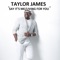 Say It's Me / Living for You - Taylor James lyrics
