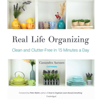 Cassandra Aarssen & Peter Walsh - Real Life Organizing: Clean and Clutter-Free in 15 Minutes a Day (Unabridged) artwork