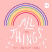 all the things with shirley hagel by shirley hagel on apple podcasts