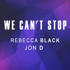 We Can't Stop - Single by Rebecca Black & Jon D. album reviews, ratings, credits