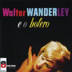 Walter Wanderley E O Bolero - Walter Wanderley Walter Wanderley E O Bolero - Walter Wanderley