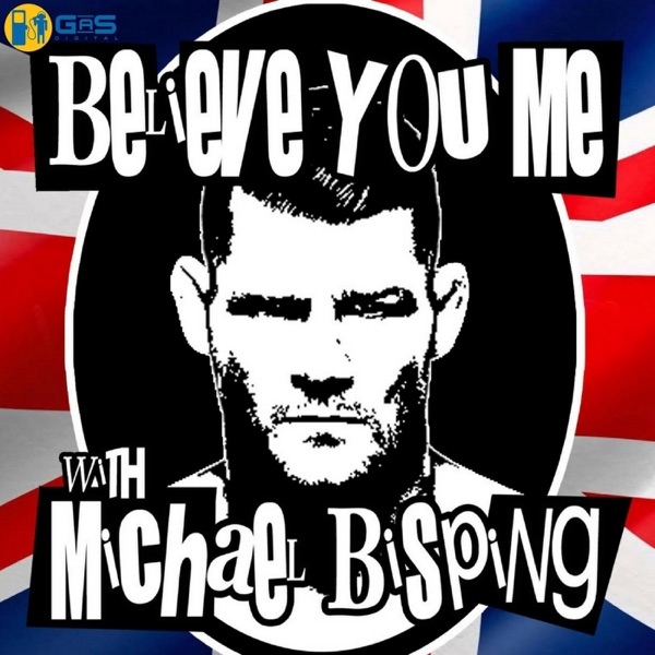 Believe You Me with Michael Bisping Believe You Me with Michael Bisping