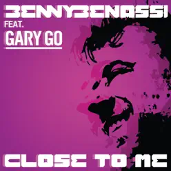 Close to Me (feat. Gary Go) [Remixes] - Benny Benassi
