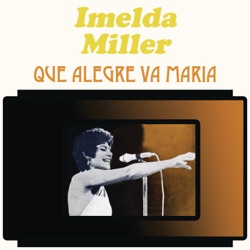 Imelda Miller - Que Alegre Va María
