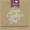 Dad Knows Best - Happy Fathers Day