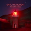 Until the Moment Has Passed - EP